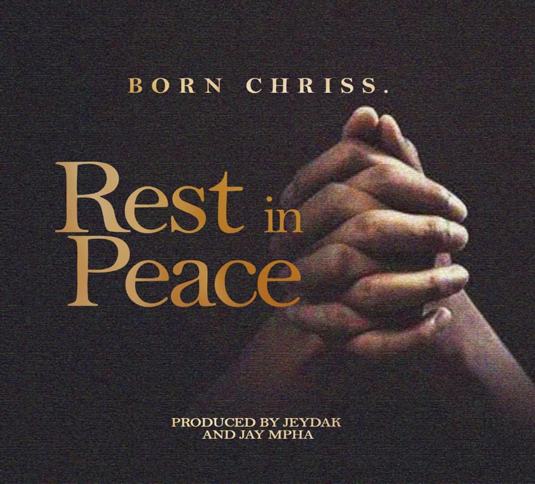 Born Chriss-Rest In Peace (Prod. Jay Dak & Jay Mpha) 